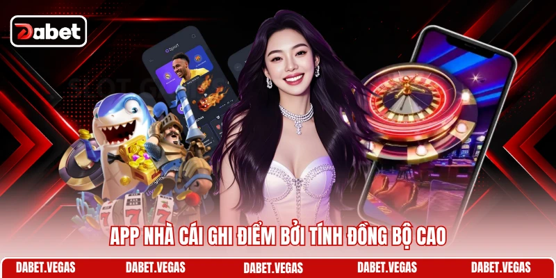 Tải App DABET 3 App nhà cái ghi điểm bởi tính đồng bộ cao