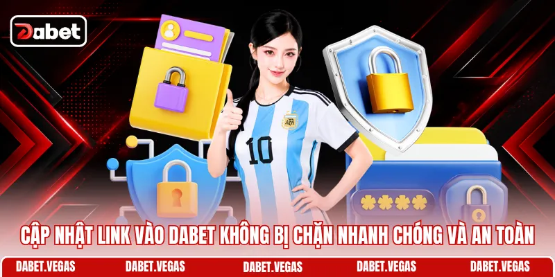 Link Vào DABET Không Bị Chặn - Vào Nhanh, Chơi Mượt Hơn 1 Cập nhật link vào DABET không bị chặn nhanh chóng và an toàn