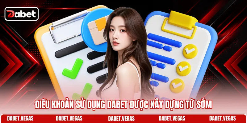 Điều Khoản Sử Dụng DABET 1 Điều khoản sử dụng DABET được xây dựng từ sớm