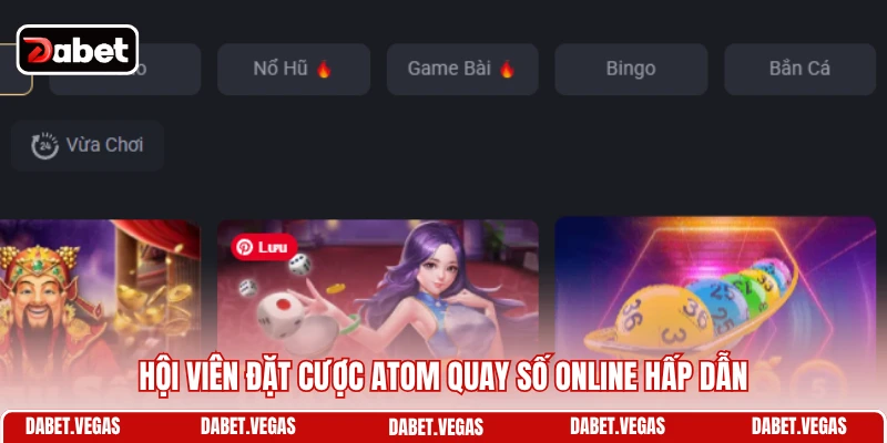Quay Số DABET 3 Hội viên đặt cược ATOM quay số online hấp dẫn