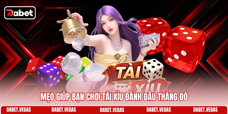 Cách Đánh Tài Xỉu Vốn Nhỏ - Mẹo Kiếm Lời Từ Số Tiền Ít Ỏi 2 Mẹo giúp bạn chơi Tài Xỉu đánh đâu thắng đó