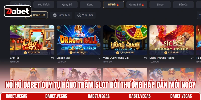 Nổ Hũ DABET 1 Nổ hũ DABET quy tụ hàng trăm slot đổi thưởng hấp dẫn mỗi ngày